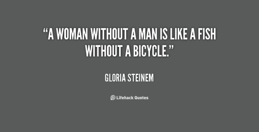 quote-gloria-steinem-a-woman-without-a-man-is-like-63003.png